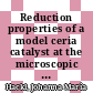 Reduction properties of a model ceria catalyst at the microscopic scale /