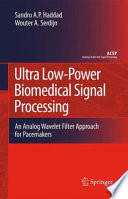 Ultra Low-Power Biomedical Signal Processing [E-Book] : An Analog Wavelet Filter Approach for Pacemakers /