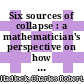 Six sources of collapse : a mathematician's perspective on how things can fall apart in the blink of an eye [E-Book] /