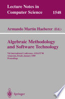 Algebraic Methodology and Software Technology [E-Book] : 7th International Conference, AMAST’98 Amazonia, Brazil, January 4–8, 1999 Proceedings /