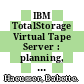IBM TotalStorage Virtual Tape Server : planning, implementing, and monitoring [E-Book] /