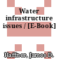 Water infrastructure issues / [E-Book]