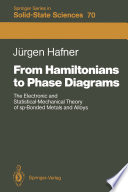 From Hamiltonians to Phase Diagrams [E-Book] : The Electronic and Statistical-Mechanical Theory of sp-Bonded Metals and Alloys /