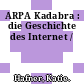 ARPA Kadabra : die Geschichte des Internet /