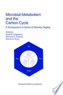 Microbial metabolism and the carbon cycle : a symposium in honor of Stanley Dagley : papers presented at a meeting held at the University of Minnesota in St. Paul and at the Gray Freshwater Biological Institute in Navarre, Minnesota, July 13-16, 1987 /