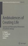 Ambivalences of creating life : societal and philosophical dimensions of synthetic biology /