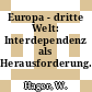 Europa - dritte Welt: Interdependenz als Herausforderung.
