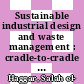 Sustainable industrial design and waste management : cradle-to-cradle for sustainable development [E-Book] /