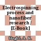 Electrospinning process and nanofiber research / [E-Book]