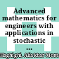 Advanced mathematics for engineers with applications in stochastic processes / [E-Book]