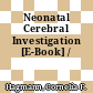 Neonatal Cerebral Investigation [E-Book] /
