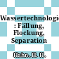 Wassertechnologie : Fällung, Flockung, Separation /