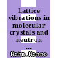 Lattice vibrations in molecular crystals and neutron scattering : Symposium on inelastic scattering of neutrons: proceedings . 2  : Bombay, 15.12.64-19.12.64 [E-Book] /