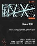 Expert C++ : become a proficient programmer by learning coding best practices with C++17 and C++20's latest features [E-Book] /