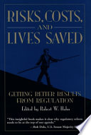Risks, costs, and lives saved : getting better results from regulation /