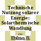 Technische Nutzung solarer Energie: Solarthermische Wandlung und Wärmespeicherung : 01.09.1982 - 31.03.1988.