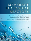 Membrane biological reactors : theory, modeling, design, management and applications to wastewater reuse [E-Book] /
