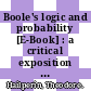 Boole's logic and probability [E-Book] : a critical exposition from the standpoint of contemporary algebra, logic, and probability theory /