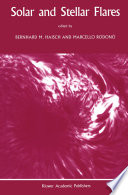 Solar and Stellar Flares [E-Book] : Proceedings of the 104th Colloquium of the International Astronomical Union held in Stanford, California, August 15–19, 1988 /
