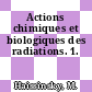 Actions chimiques et biologiques des radiations. 1.