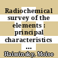 Radiochemical survey of the elements : principal characteristics and applications of the elements and their isotopes /