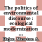 The politics of environmental discourse : ecological modernization and the policy process [E-Book] /
