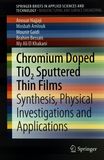 Chromium doped TiO2 sputtered thin films : synthesis, physical investigations and applications /