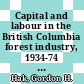 Capital and labour in the British Columbia forest industry, 1934-74 / [E-Book]