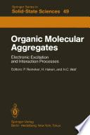 Organic Molecular Aggregates [E-Book] : Electronic Excitation and Interaction Processes Proceedings of the International Symposium on Organic Materials at Schloss Elmau, Bavaria, June 5–10, 1983 /