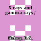 X rays and gamma rays /