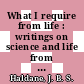 What I require from life : writings on science and life from J.B.S. Haldane [E-Book] /