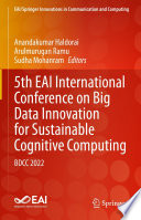 5th EAI International Conference on Big Data Innovation for Sustainable Cognitive Computing [E-Book] : BDCC 2022 /