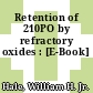 Retention of 210PO by refractory oxides : [E-Book]