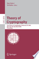 Theory of Cryptography (vol. # 3876) [E-Book] / Third Theory of Cryptography Conference, TCC 2006, New York, NY, USA, March 4-7, 2006, Proceedings
