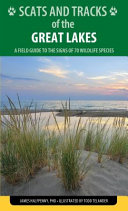 Scats and tracks of the Great Lakes : a field guide to the signs of seventy wildlife species [E-Book] /