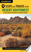 Scats and tracks of the desert Southwest  : a field guide to the signs of seventy wildlife species [E-Book] /