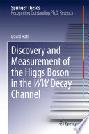 Discovery and Measurement of the Higgs Boson in the WW Decay Channel [E-Book] /