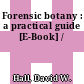 Forensic botany : a practical guide [E-Book] /