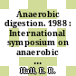 Anaerobic digestion. 1988 : International symposium on anaerobic digestion. 0005: proceedings : Bologna, 22.05.88-26.05.88.