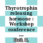 Thyrotrophin releasing hormone : Workshop conference on thyrotrophin releasing hormone : Basel, 02.04.71-03.04.71.