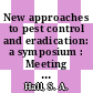 New approaches to pest control and eradication: a symposium : Meeting of the American Chemical Society. 0142 : Atlantic-City, NJ, 11.09.62 /