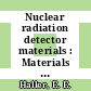 Nuclear radiation detector materials : Materials Research Society annual meeting 1982 : Boston, MA, 11.82.