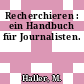 Recherchieren : ein Handbuch für Journalisten.
