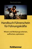 Handbuch Führerschein für Führungskräfte : Wissen und Werkzeuge erlernen, auffrischen, optimieren /
