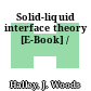 Solid-liquid interface theory [E-Book] /