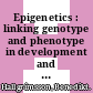 Epigenetics : linking genotype and phenotype in development and evolution [E-Book] /