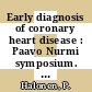 Early diagnosis of coronary heart disease : Paavo Nurmi symposium. 0002 : Porvoo, 09.09.71-11.09.71.