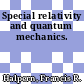 Special relativity and quantum mechanics.