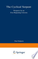 The Cyclical Serpent [E-Book] : Prospects for an Ever-Repeating Universe /