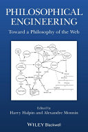 Philosophical engineering : toward a philosophy of the web [E-Book] /